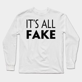 IT'S ALL FAKE Long Sleeve T-Shirt